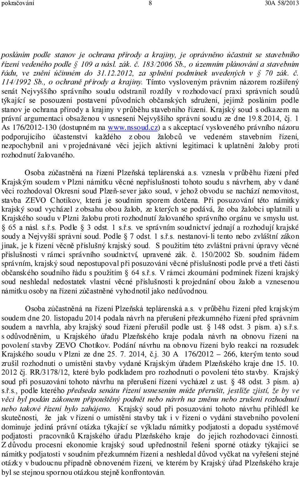 Tímto vysloveným právním názorem rozšířený senát Nejvyššího správního soudu odstranil rozdíly v rozhodovací praxi správních soudů týkající se posouzení postavení původních občanských sdružení, jejímž