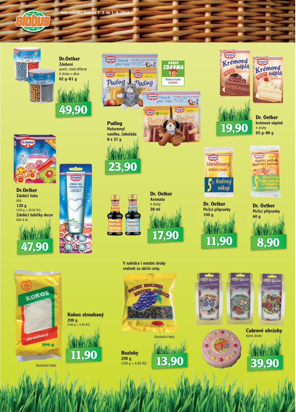 Oetker 500 g 105,( = 21 K; 42,90 Dr. Oetker Zdobicí tuba bílá Aromata 120 g 4 druhy Dr. Oetker 38 ml Pečicí přípravky ( = 39,92 K; Zdobicí tubičky decor bílá 4 ks Dr.