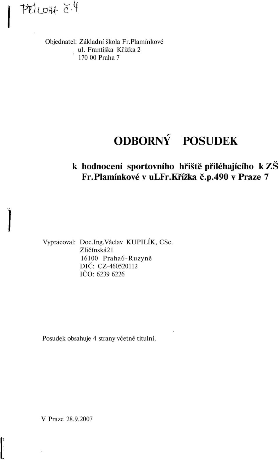 přiléhajícího k ZŠ Fr.Plamínkové v ulfr.křížka č.p.490 v Praze 7 Vypracoval: Doc.Ing.