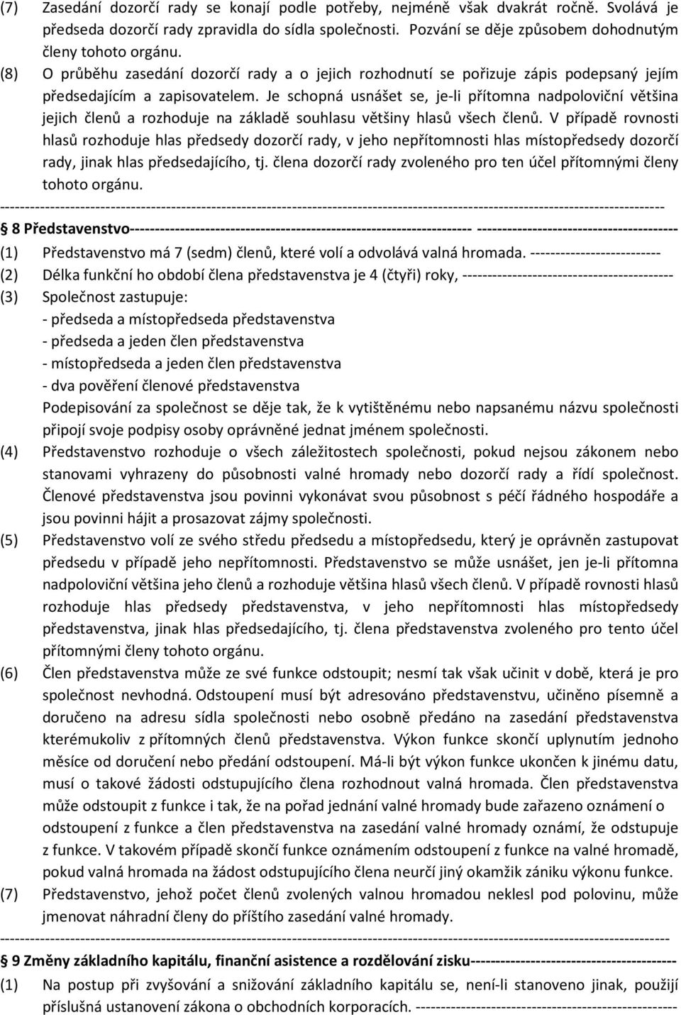 Je schopná usnášet se, je-li přítomna nadpoloviční většina jejich členů a rozhoduje na základě souhlasu většiny hlasů všech členů.