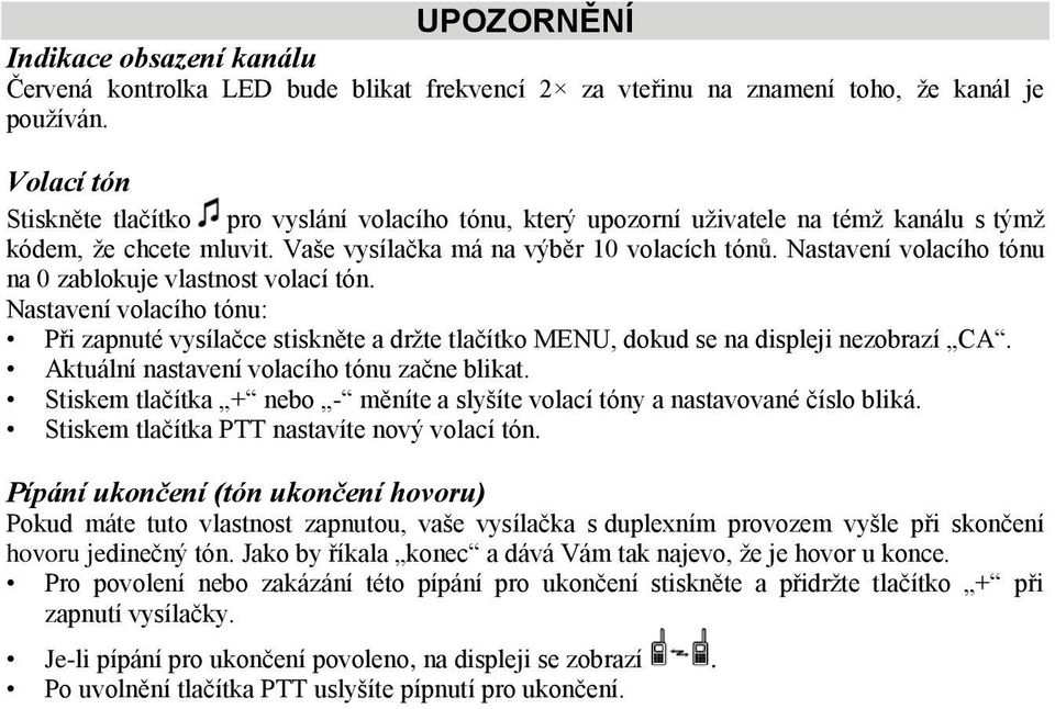 Nastavení volacího tónu na 0 zablokuje vlastnost volací tón. Nastavení volacího tónu: Při zapnuté vysílačce stiskněte a držte tlačítko MENU, dokud se na displeji nezobrazí CA.