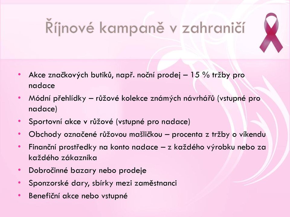 Sportovní akce v růžové (vstupné pro nadace) Obchody označené růžovou mašličkou procenta z tržby o