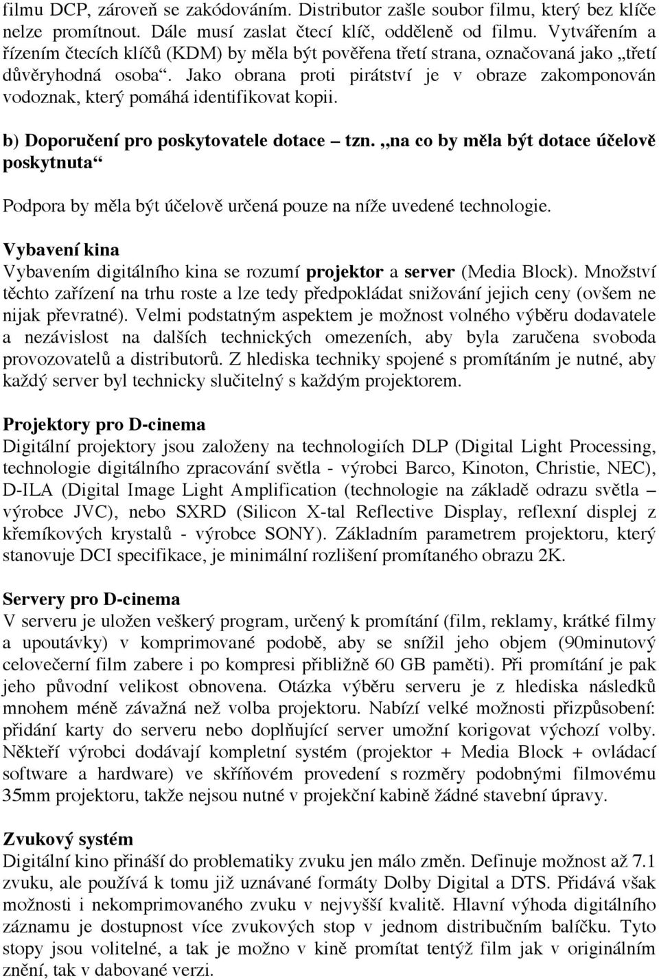 Jako obrana proti pirátství je v obraze zakomponován vodoznak, který pomáhá identifikovat kopii. b) Doporučení pro poskytovatele dotace tzn.