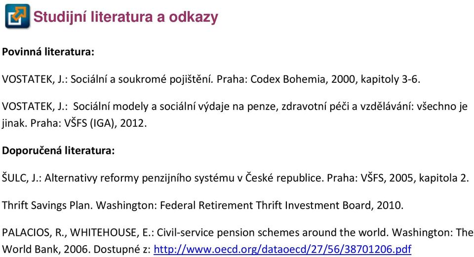 Thrift Savings Plan. Washington: Federal Retirement Thrift Investment Board, 2010. PALACIOS, R., WHITEHOUSE, E.: Civil-service pension schemes around the world.