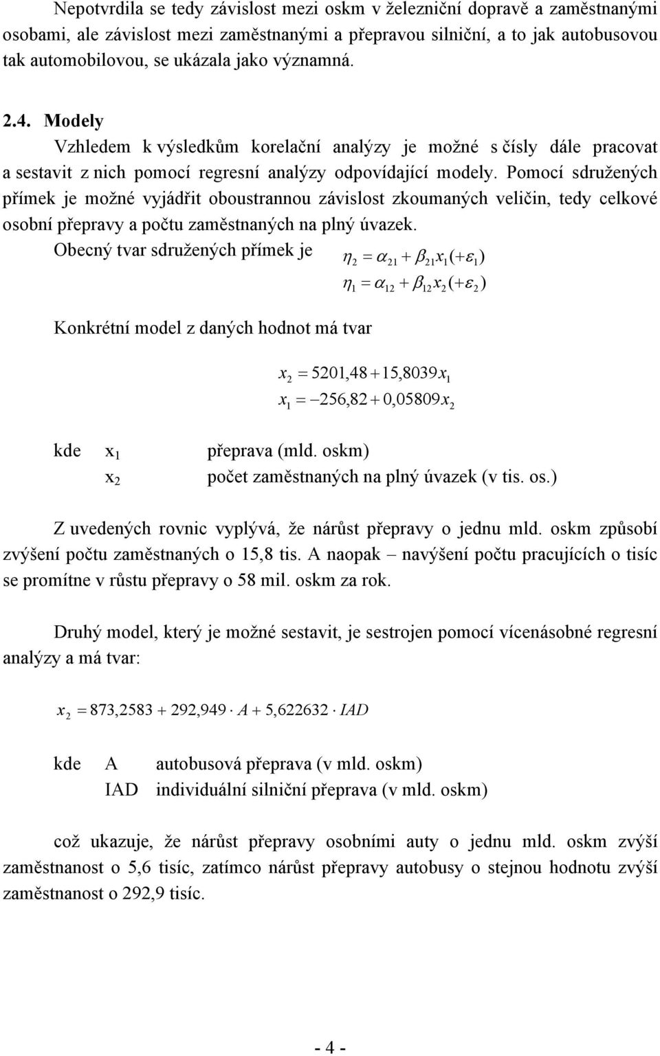 Pomocí sdružených přímek je možné vyjádřit oboustrannou závislost zkoumaných veličin, tedy celkové osobní přepravy a počtu zaměstnaných na plný úvazek.