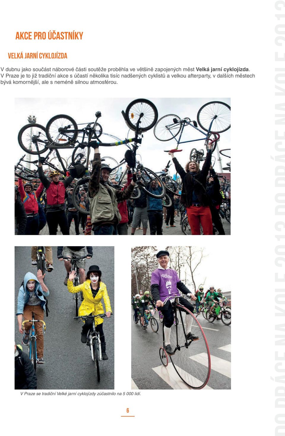 V Praze je to již tradiční akce s účastí několika tisíc nadšených cyklistů a velkou