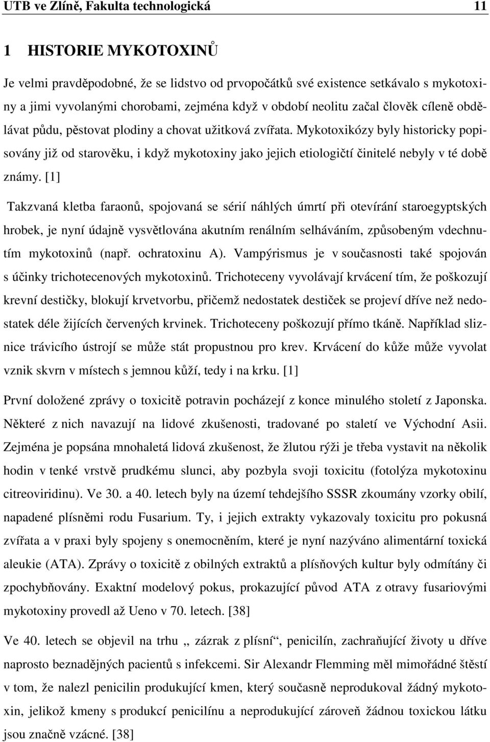 Mykotoxikózy byly historicky popisovány již od starověku, i když mykotoxiny jako jejich etiologičtí činitelé nebyly v té době známy.