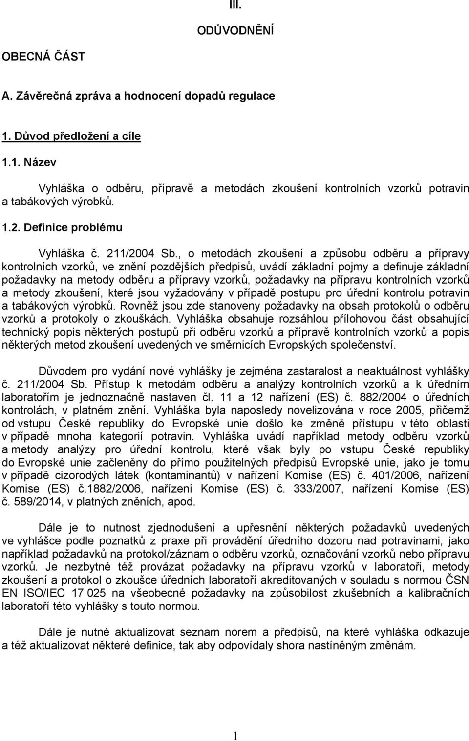 , o metodách zkoušení a způsobu odběru a přípravy kontrolních vzorků, ve znění pozdějších předpisů, uvádí základní pojmy a definuje základní požadavky na metody odběru a přípravy vzorků, požadavky na