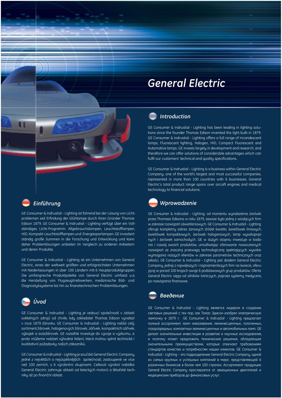 GE in vests lar gely in development and re search, and therefore we can offer solutions of con si de rable advantages which can fulfil our customers techni cal and quality specifications.