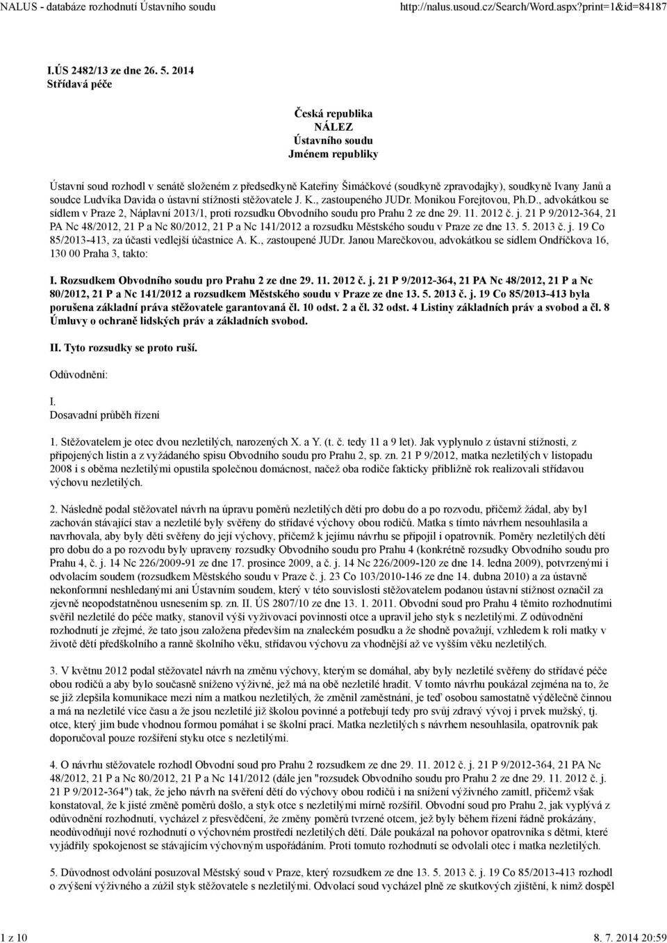 Ludvíka Davida o ústavní stížnosti stěžovatele J. K., zastoupeného JUDr. Monikou Forejtovou, Ph.D., advokátkou se sídlem v Praze 2, Náplavní 2013/1, proti rozsudku Obvodního soudu pro Prahu 2 ze dne 29.