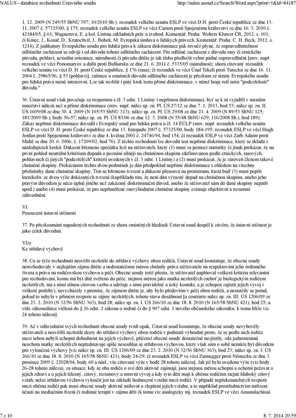 Praha: Wolters Kluwer ČR, 2012, s. 101; či Kmec, J., Kosař, D., Kratochvíl, J., Bobek, M. Evropská úmluva o lidských právech. Komentář. Praha: C. H. Beck, 2012, s. 1214).