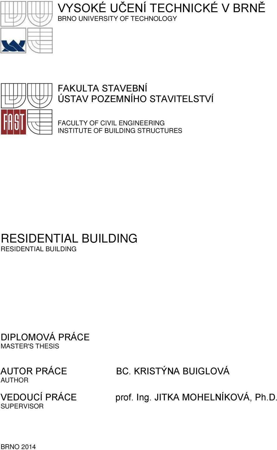 RESIDENTIAL BUILDING RESIDENTIAL BUILDING DIPLOMOVÁ PRÁCE MASTER'S THESIS AUTOR PRÁCE