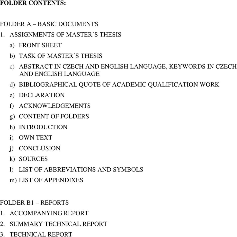 CZECH AND ENGLISH LANGUAGE d) BIBLIOGRAPHICAL QUOTE OF ACADEMIC QUALIFICATION WORK e) DECLARATION f) ACKNOWLEDGEMENTS g) CONTENT