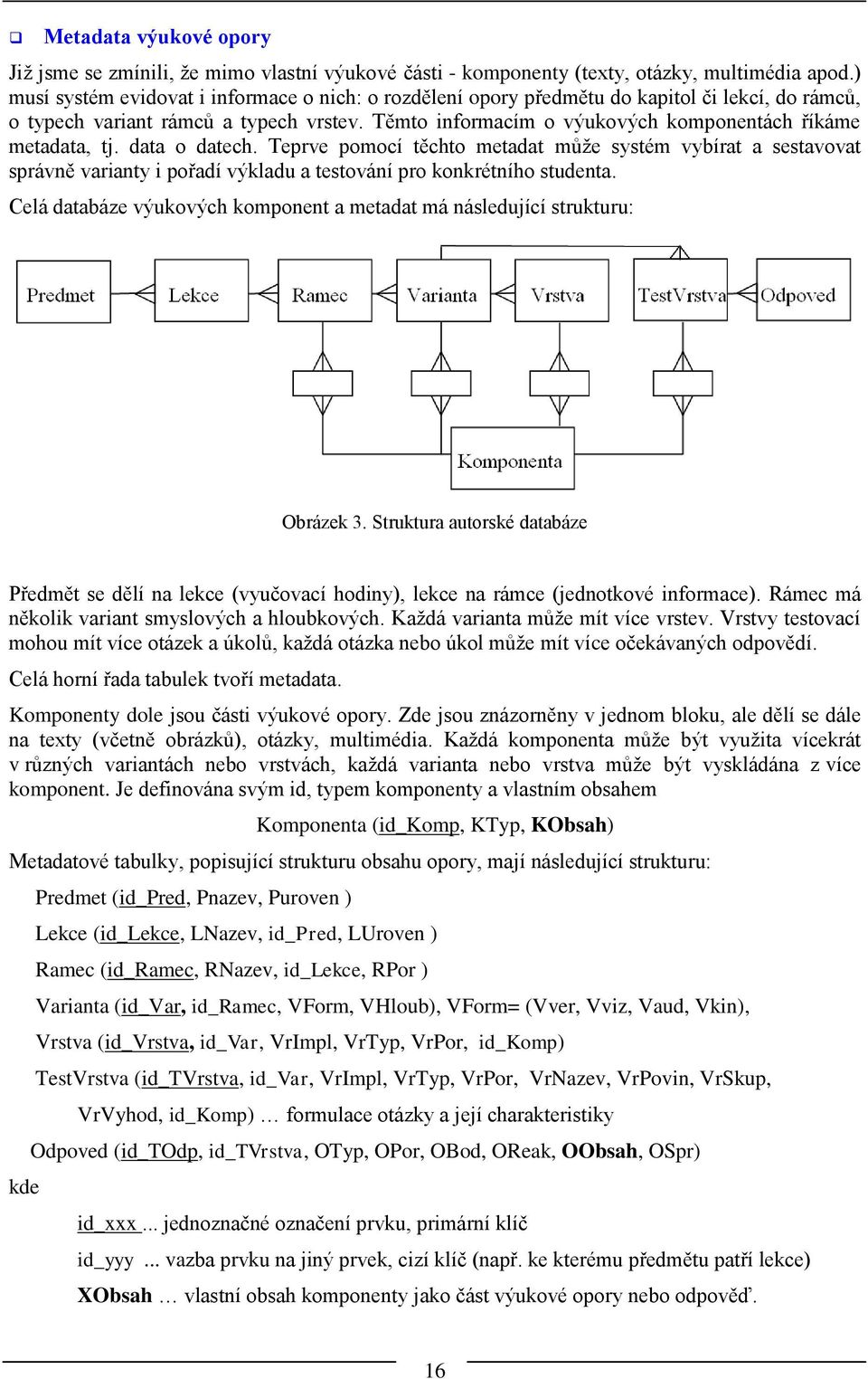 Těmto informacím o výukových komponentách říkáme metadata, tj. data o datech.