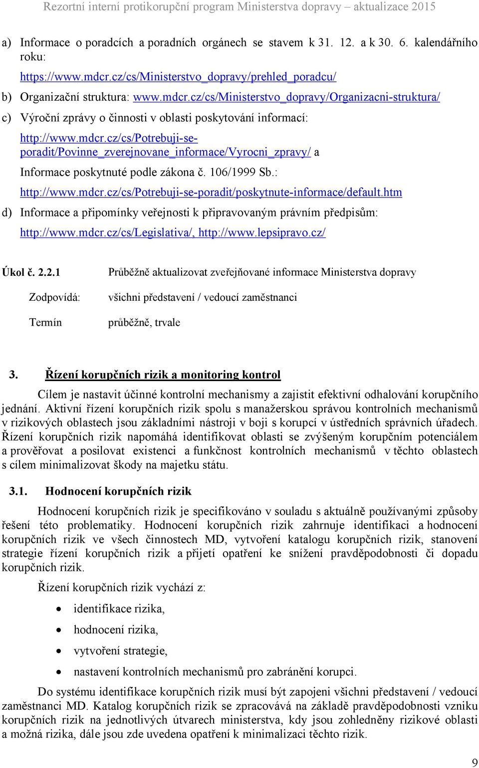 cz/cs/ministerstvo_dopravy/organizacni-struktura/ c) Výroční zprávy o činnosti v oblasti poskytování informací: http://www.mdcr.