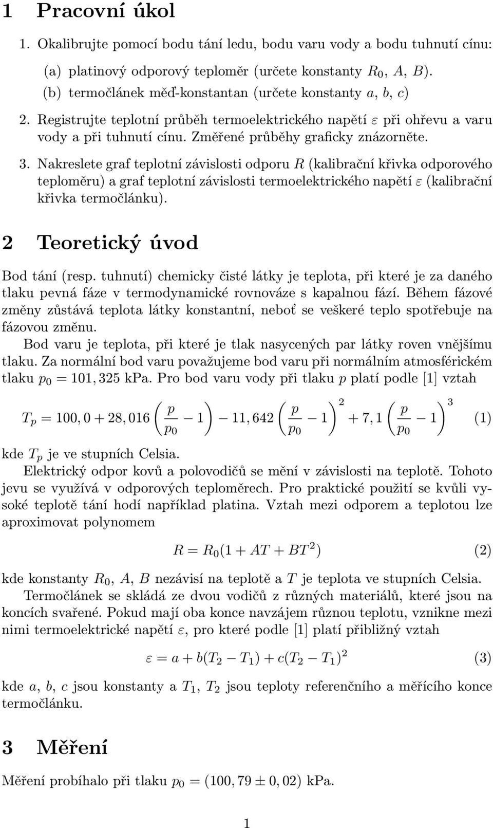 Nakreslete graf teplotní závislosti odporu R(kalibrační křivka odporového teploměru) a graf teplotní závislosti termoelektrického napětí ε(kalibrační křivka termočlánku).