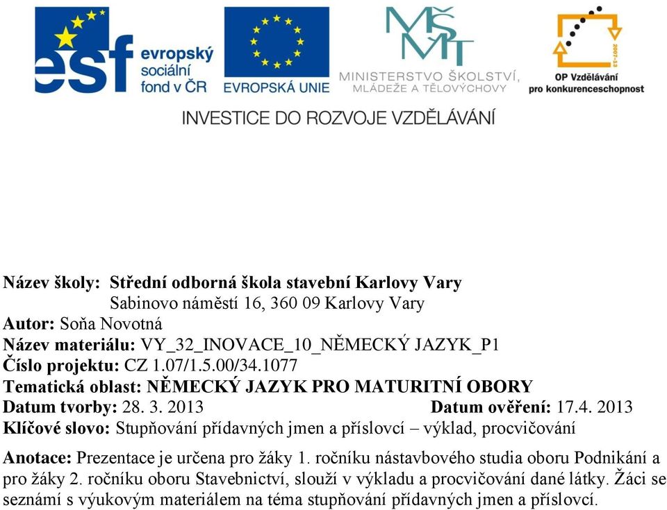 1077 Tematická oblast: NĚMECKÝ JAZYK PRO MATURITNÍ OBORY Datum tvorby: 28. 3. 2013 Datum ověření: 17.4.