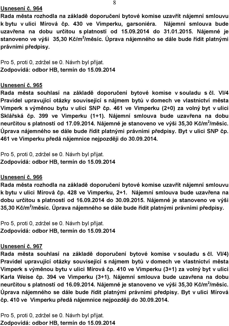 Usnesení č. 965 Rada města souhlasí na základě doporučení bytové komise v souladu s čl.