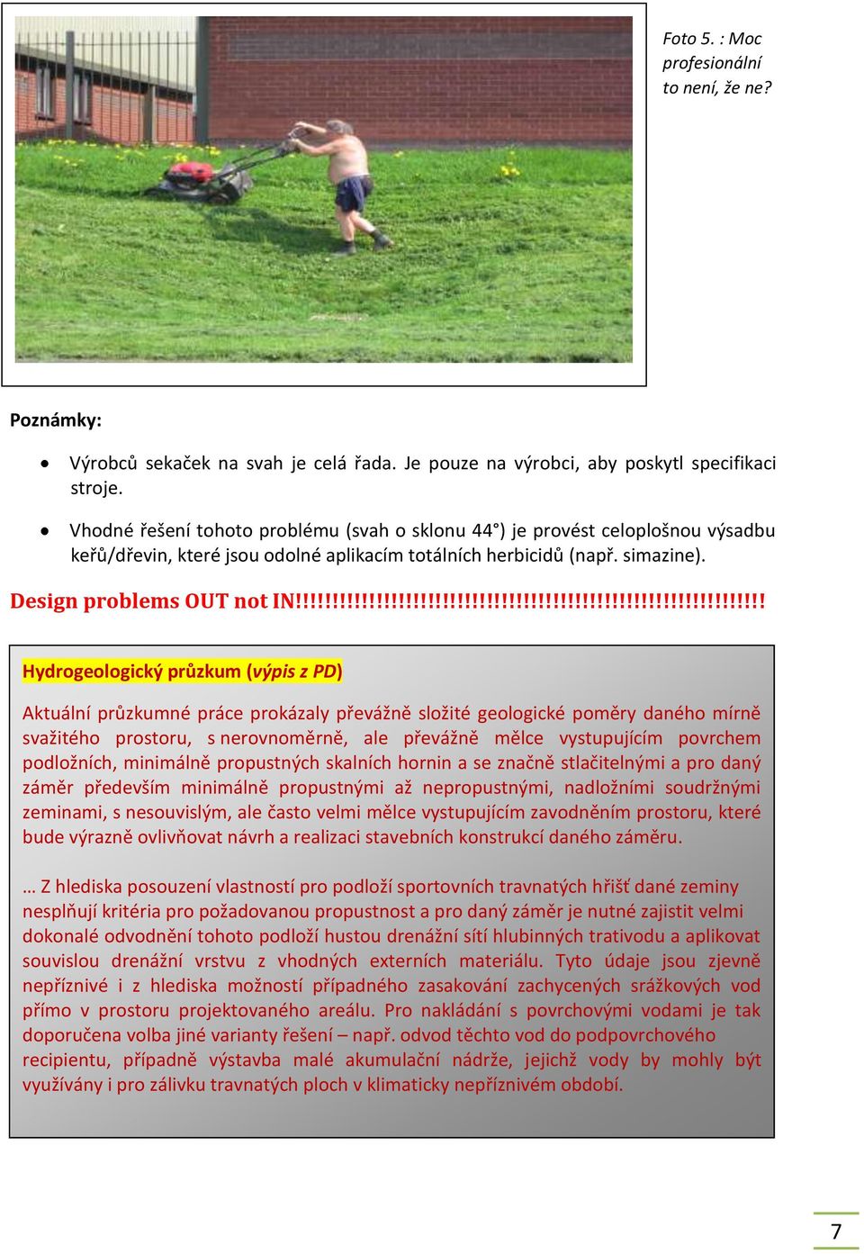 !!!!!!!!!!!!!!!!!!!!!!!!!!!!!!!!!!!!!!!!!!!!!!!!!!!!!!!!!!!!!!! Hydrogeologický průzkum (výpis z PD) Aktuální průzkumné práce prokázaly převážně složité geologické poměry daného mírně svažitého