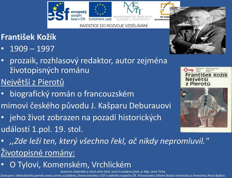 Kašparu Deburauovi jeho život zobrazen na pozadí historických událostí 1.pol. 19. stol.