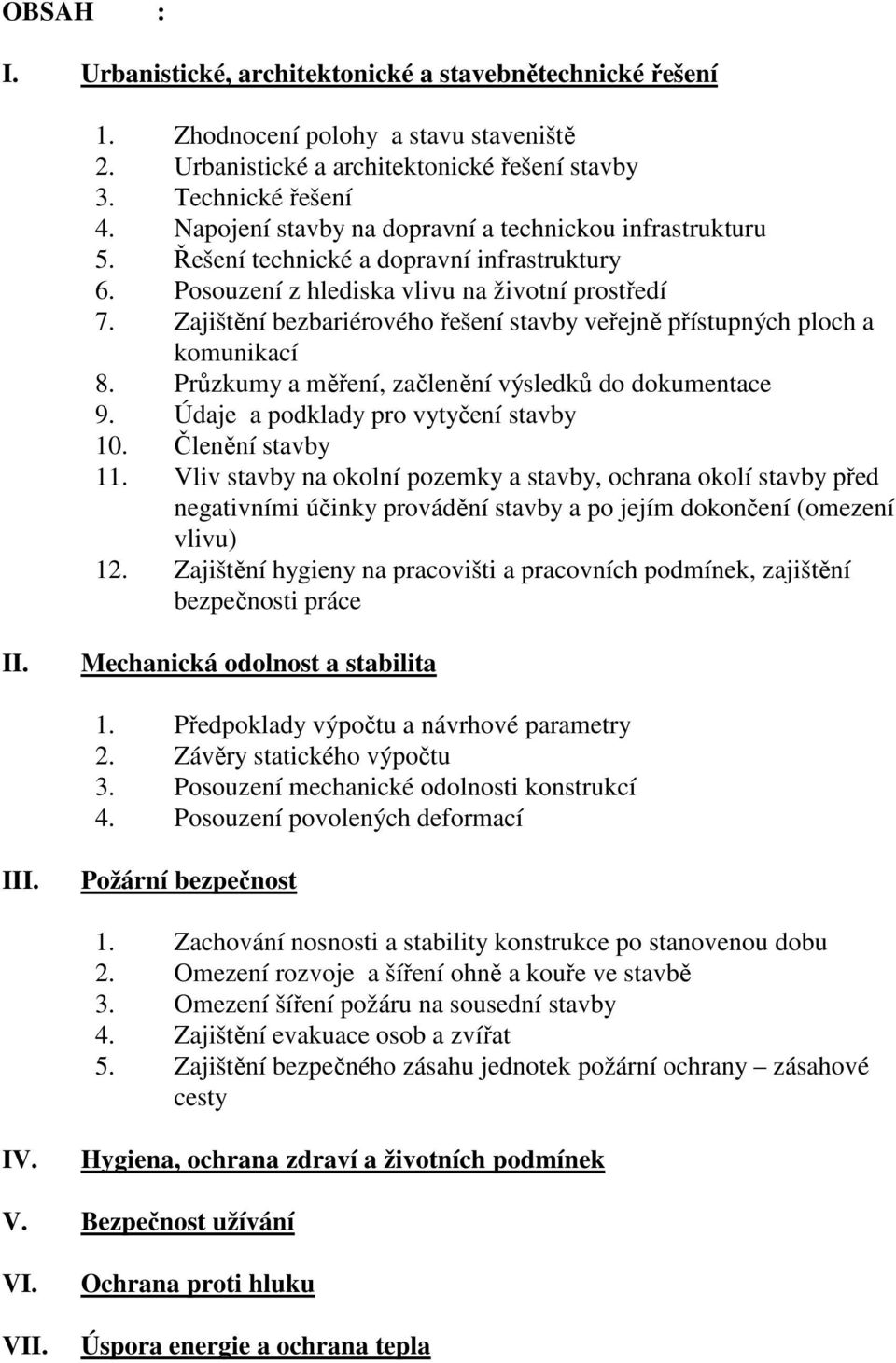 Zajištění bezbariérového řešení stavby veřejně přístupných ploch a komunikací 8. Průzkumy a měření, začlenění výsledků do dokumentace 9. Údaje a podklady pro vytyčení stavby 10. Členění stavby 11.