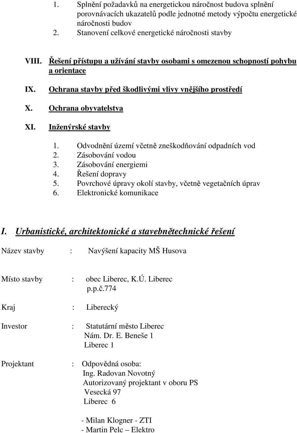 Ochrana obyvatelstva XI. Inženýrské stavby 1. Odvodnění území včetně zneškodňování odpadních vod 2. Zásobování vodou 3. Zásobování energiemi 4. Řešení dopravy 5.