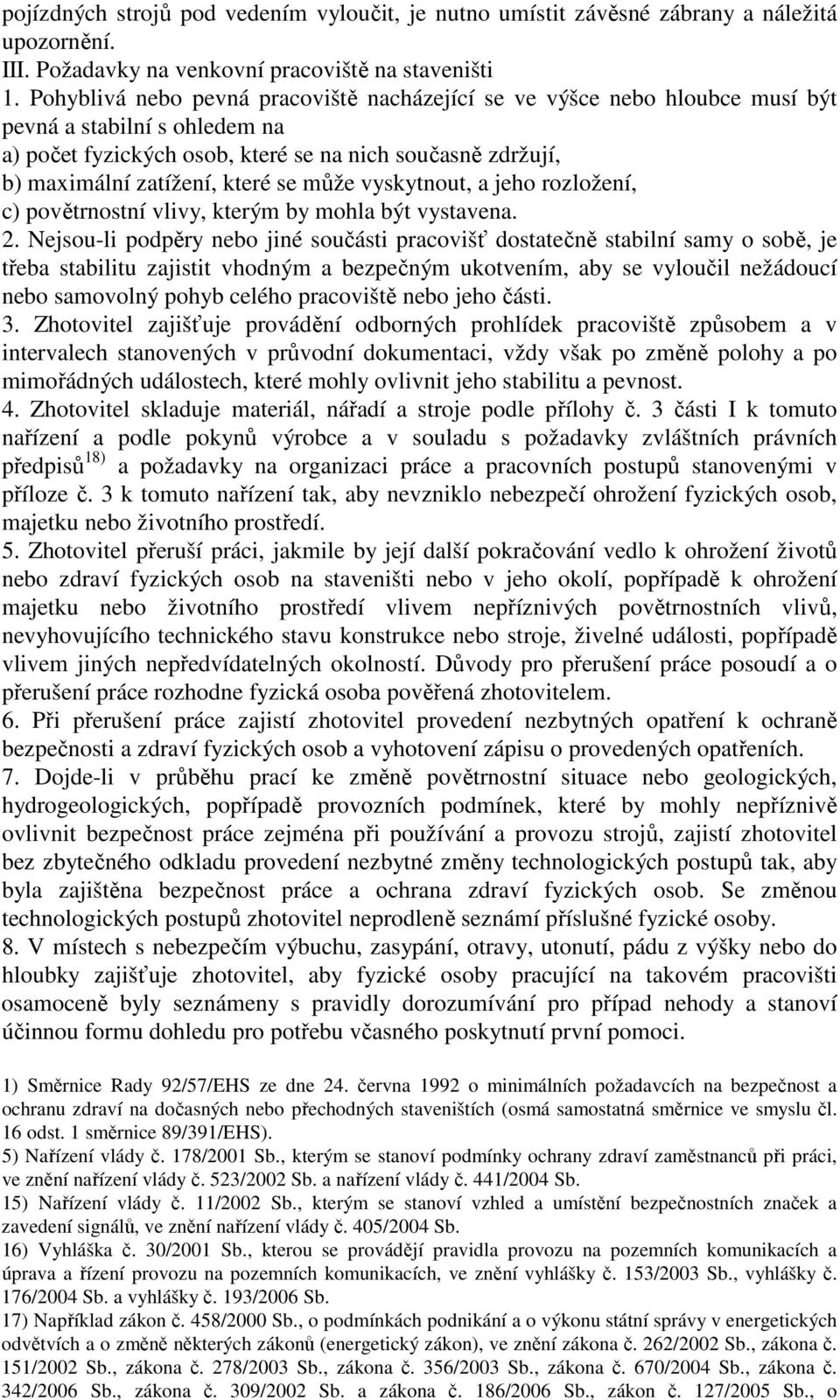 může vyskytnout, a jeho rozložení, c) povětrnostní vlivy, kterým by mohla být vystavena. 2.