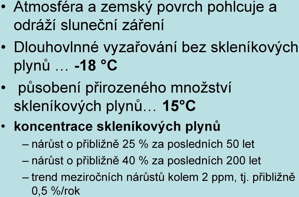 koncentrace skleníkových plynů nárůst o přibližně 25 % za posledních 50 let nárůst o