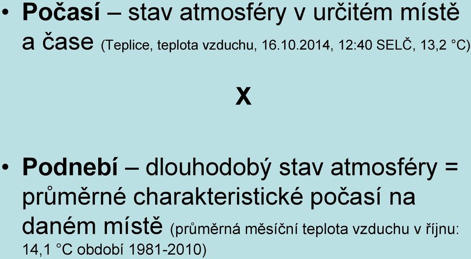 2014, 12:40 SELČ, 13,2 C) X Podnebí dlouhodobý stav atmosféry =