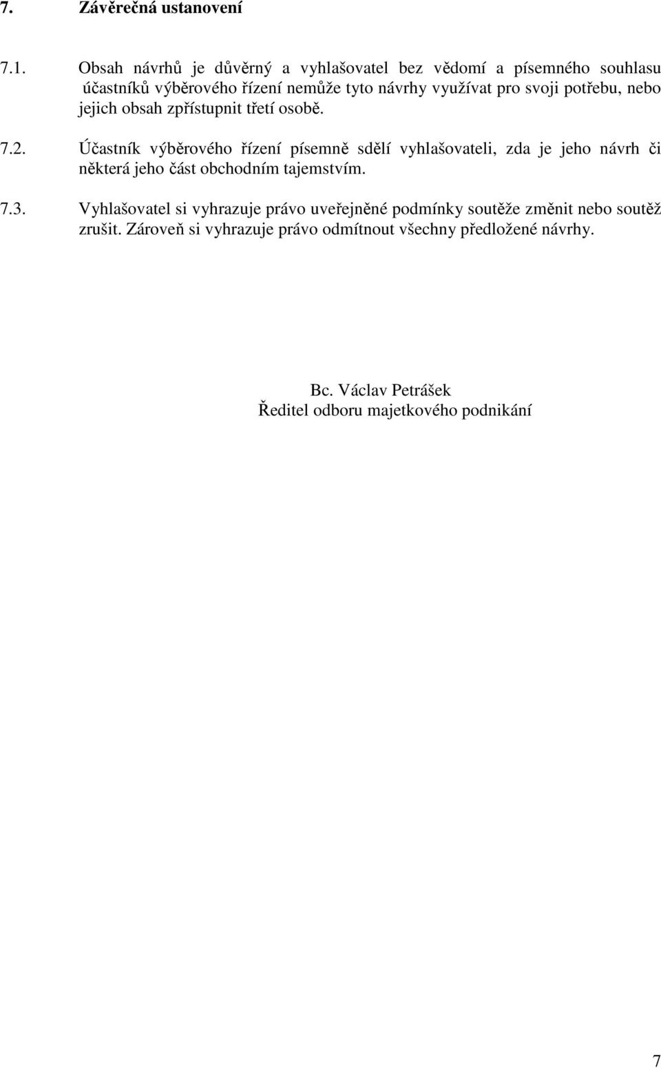 potřebu, nebo jejich obsah zpřístupnit třetí osobě. 7.2.