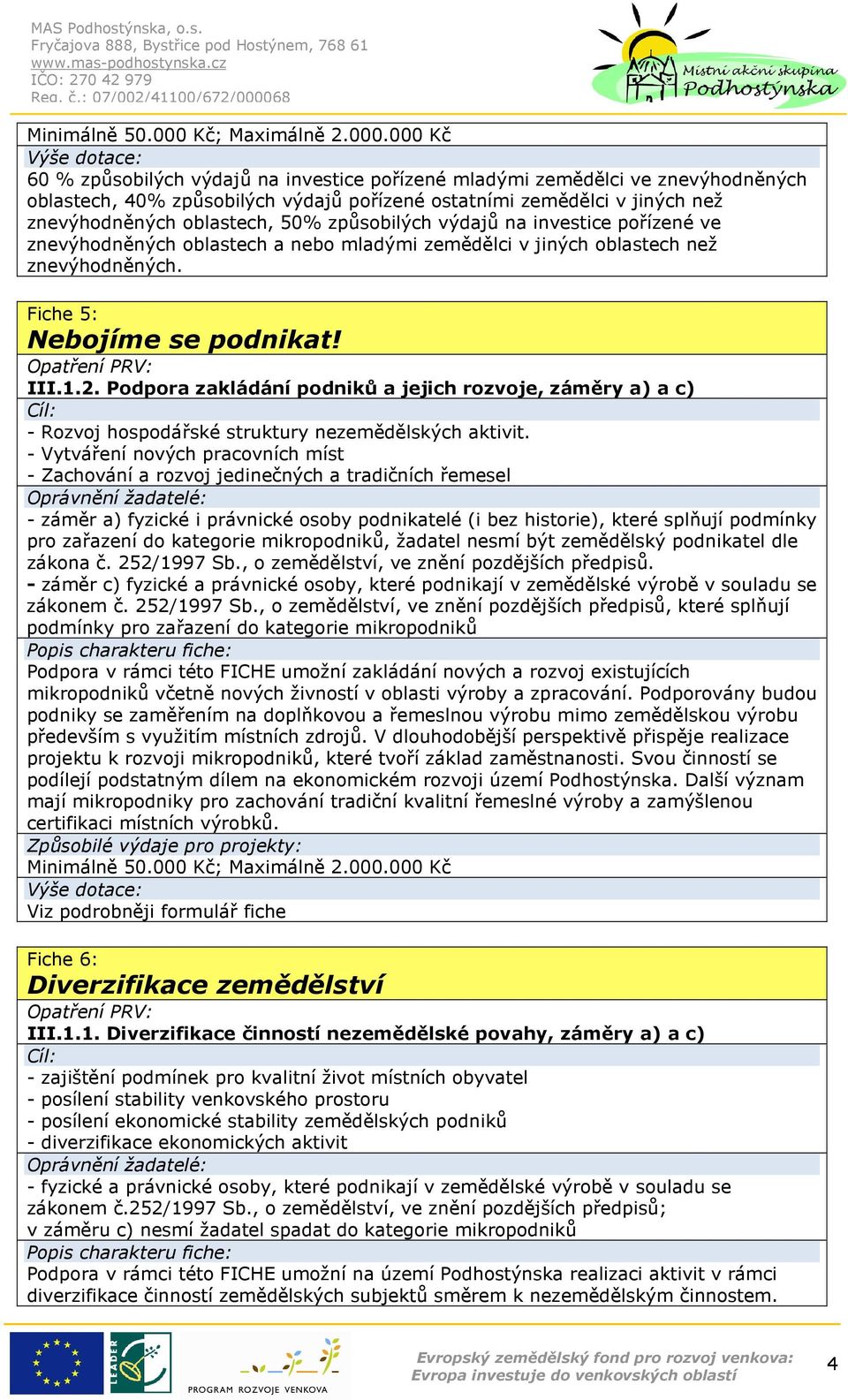 Podpora zakládání podniků a jejich rozvoje, záměry a) a c) - Rozvoj hospodářské struktury nezemědělských aktivit.