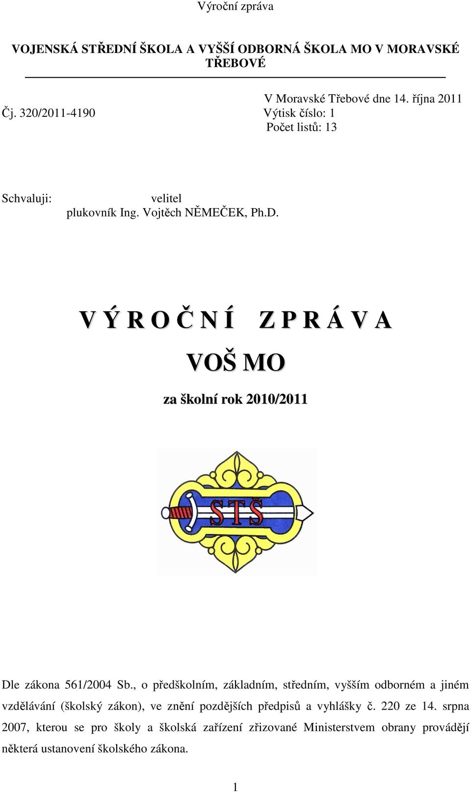 V Ý R O Č N Í Z P R Á V A VOŠ MO za školní rok 2010/2011 Dle zákona 561/2004 Sb.