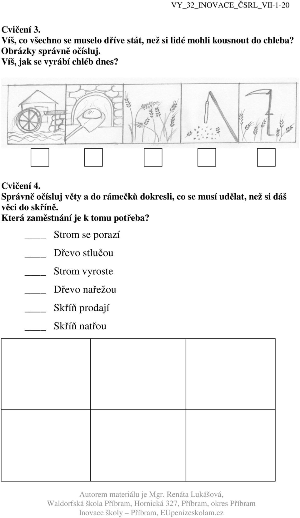 Správně očísluj věty a do rámečků dokresli, co se musí udělat, než si dáš věci do skříně.