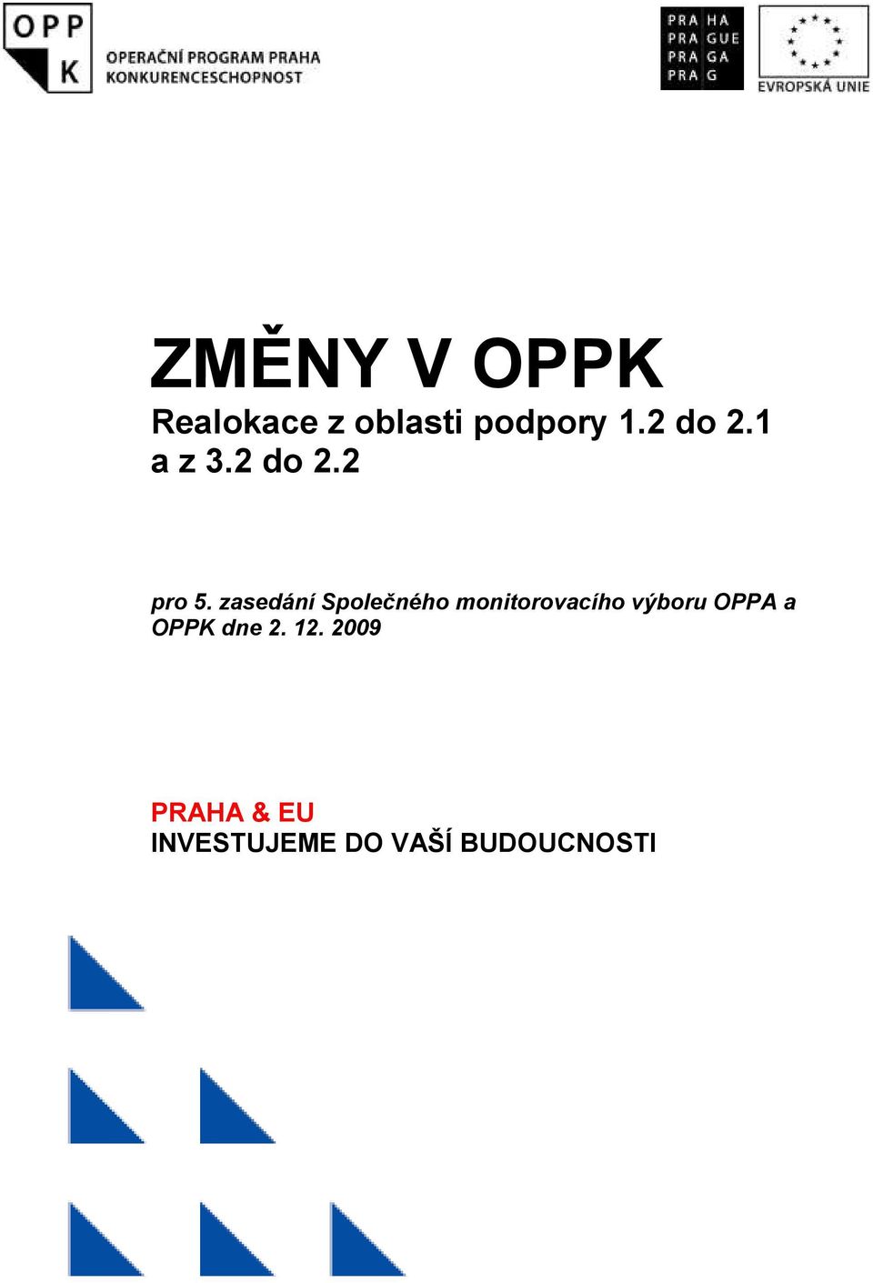 zasedání Společného monitorovacího výboru OPPA a OPPK dne 2. 12.