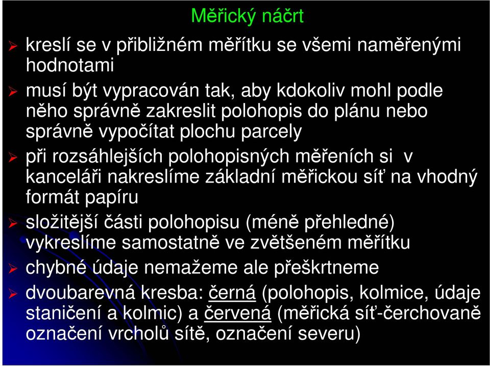 na vhodný formát papíru složitější části polohopisu (méně přehledné) vykreslíme samostatně ve zvětšeném měřítku chybné údaje nemažeme ale