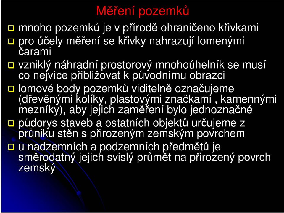 kolíky, plastovými značkami, kamennými mezníky), aby jejich zaměření bylo jednoznačné půdorys staveb a ostatních objektů určujeme z