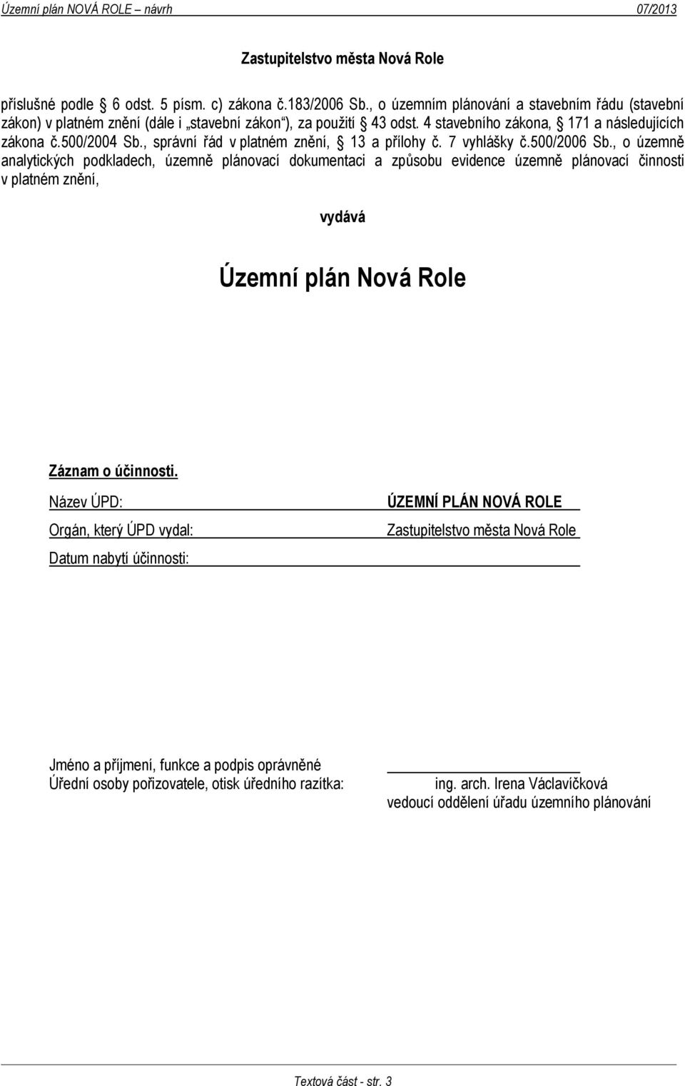 , správní řád v platném znění, 13 a přílohy č. 7 vyhlášky č.500/2006 Sb.