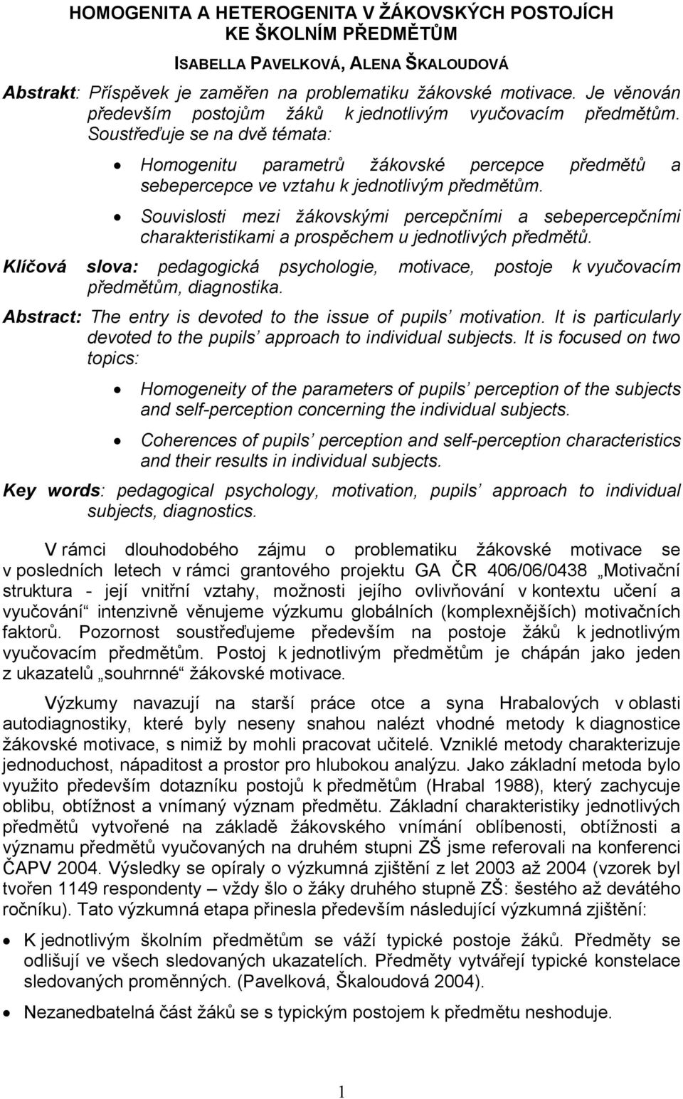 Souvislosti mezi žákovskými percepčními a sebepercepčními charakteristikami a prospěchem u jednotlivých předmětů.