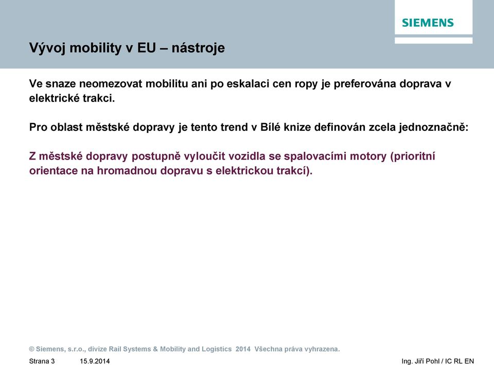 Pro oblast městské dopravy je tento trend v Bílé knize definován zcela jednoznačně: Z