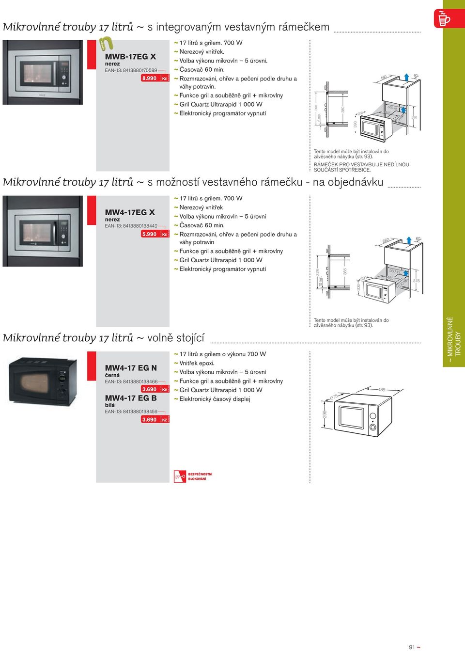 455 530 Mikrovlnné trouby 17 litrů ~ s možností vestavného rámečku - na objednávku MW4-17EG X EAN-13: 8413880138442 5.990 Kč ~~17 litrů s grilem.