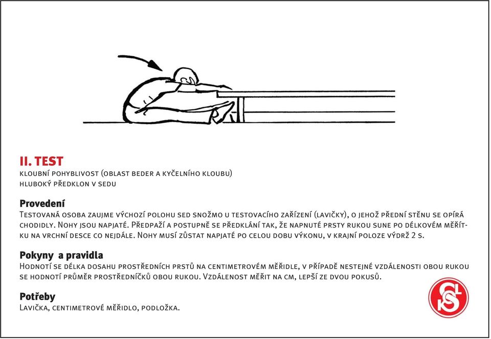 Předpaží a postupně se předklání tak, že napnuté prsty rukou sune po délkovém měřítku na vrchní desce co nejdále.