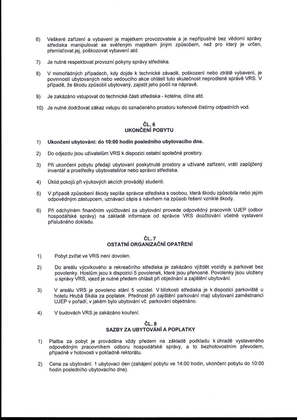 V mimoisdnfch piipadech, kdy dojde k technick6 zavad6, po5kozeni nebo ztr6t6 vybaveni, je povinnosti ubytovanfch nebo vedouciho akce ohldsituto skutednost neprodlen6 spr6v6 VRS.