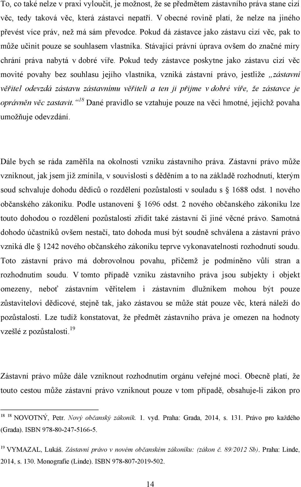 Stávající právní úprava ovšem do značné míry chrání práva nabytá v dobré víře.