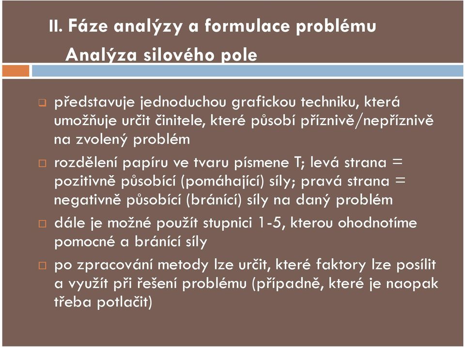 síly; pravá strana = negativně působící (bránící) síly na daný problém dále je možné použít stupnici 1-5, kterou ohodnotíme pomocné a