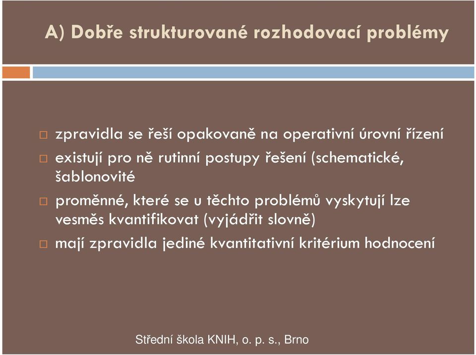 proměnné, které se u těchto problémů vyskytují lze vesměs kvantifikovat (vyjádřit