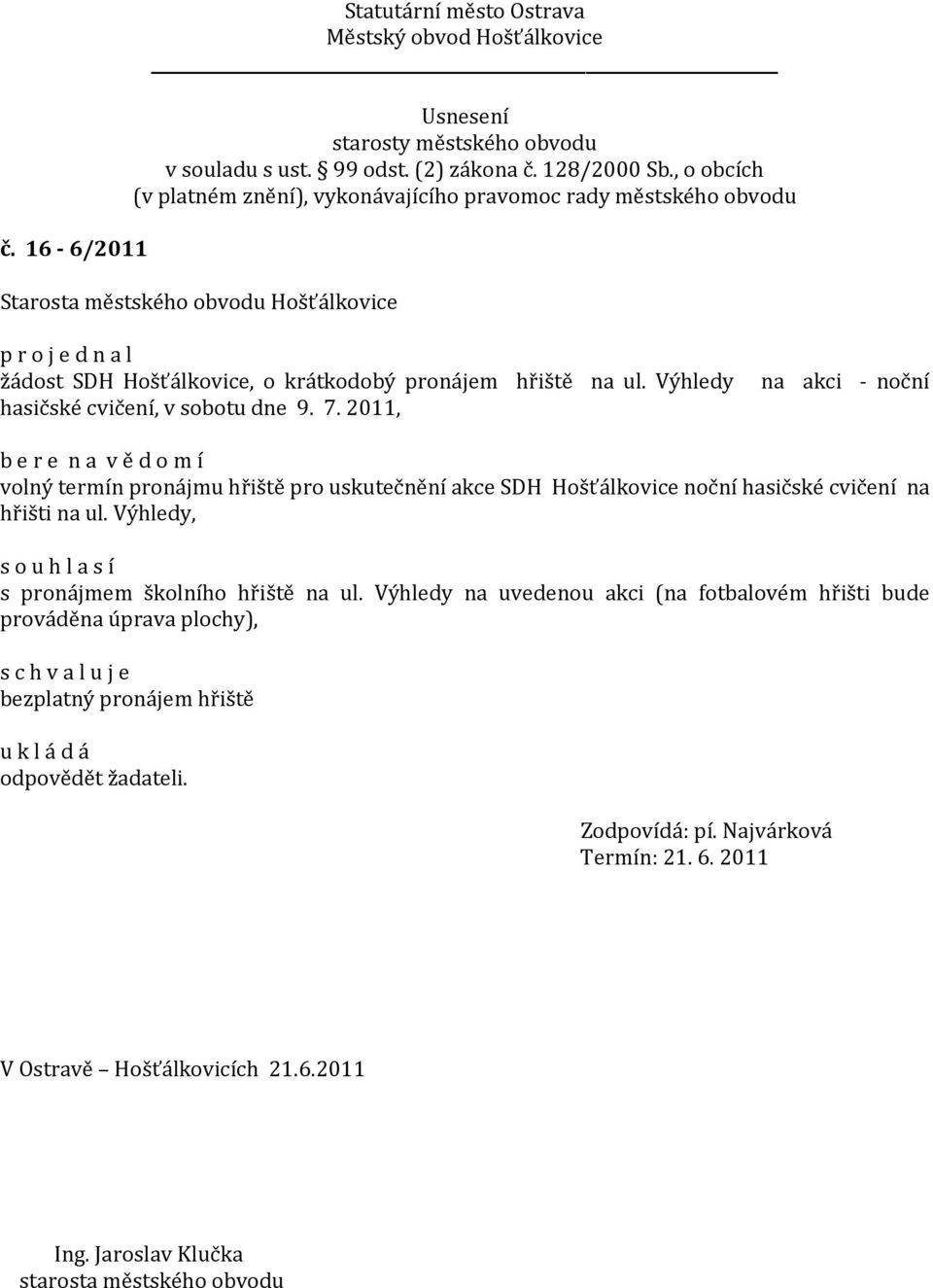 2011, volný termín pronájmu hřiště pro uskutečnění akce SDH Hošťálkovice noční hasičské cvičení na hřišti na ul.