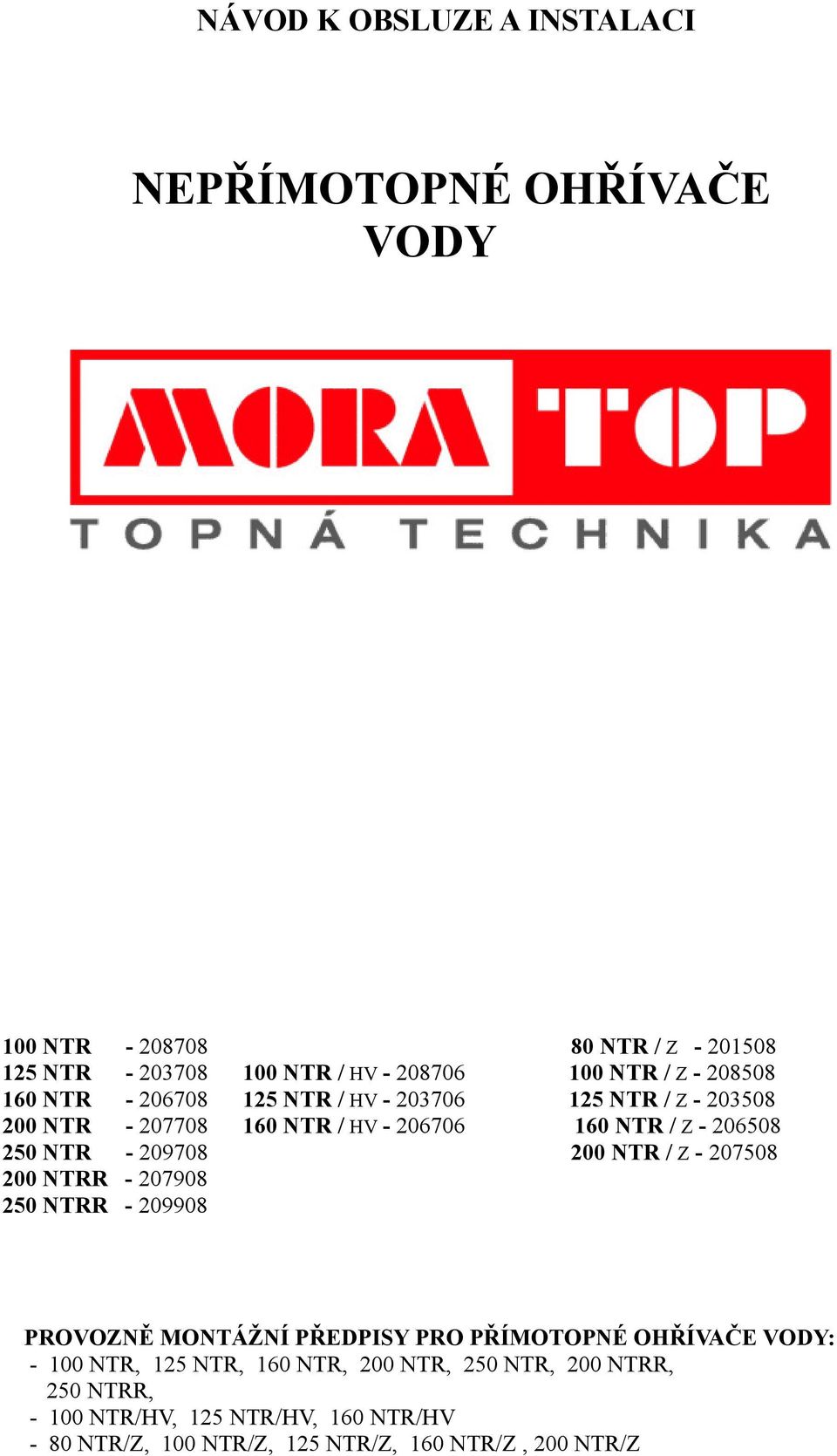 208508 25 NTR / Z - 203508 60 NTR / Z - 206508 200 NTR / Z - 207508 PROVOZNĚ MONTÁŽNÍ PŘEDPISY PRO PŘÍMOTOPNÉ OHŘÍVAČE VODY: - 00