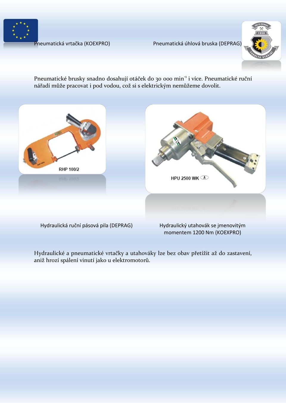 Hydraulická ruční pásová pila (DEPRAG) Hydraulický utahovák se jmenovitým momentem 1200 Nm (KOEXPRO) Hydraulické