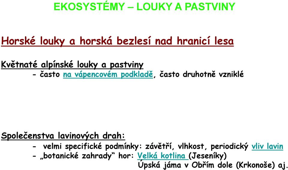 lavinových drah: - velmi specifické podmínky: závětří, vlhkost, periodický vliv