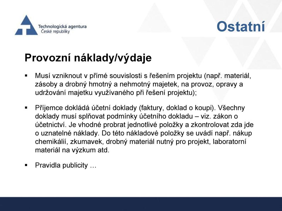 doklady (faktury, doklad o koupi). Všechny doklady musí splňovat podmínky účetního dokladu viz. zákon o účetnictví.